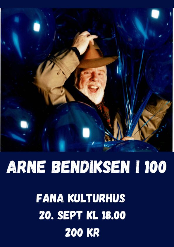 ARNE BENDIKSEN I 100 , Fana kulturhus 20. sept kl 18.00
